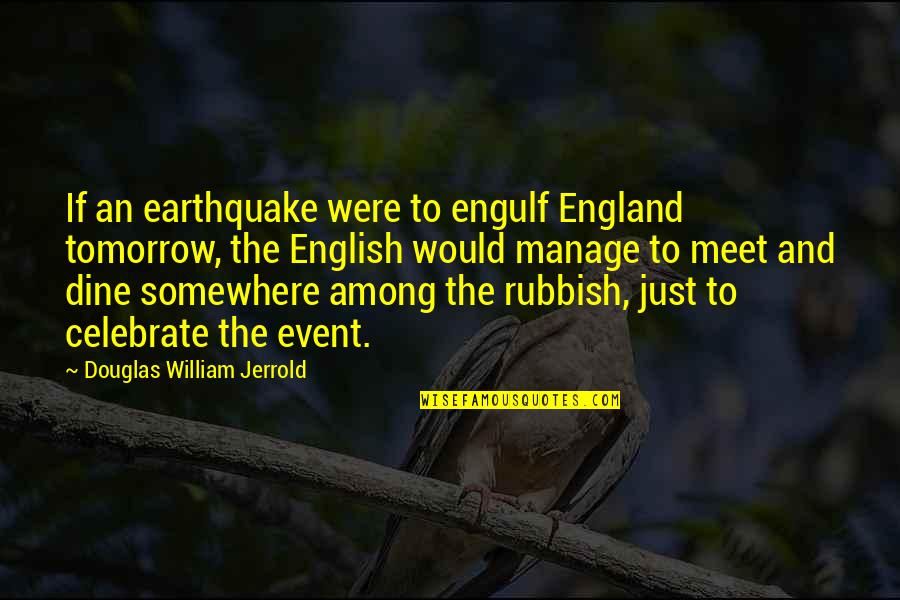 Earthquakes Quotes By Douglas William Jerrold: If an earthquake were to engulf England tomorrow,