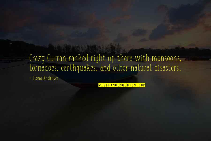 Earthquakes Quotes By Ilona Andrews: Crazy Curran ranked right up there with monsoons,