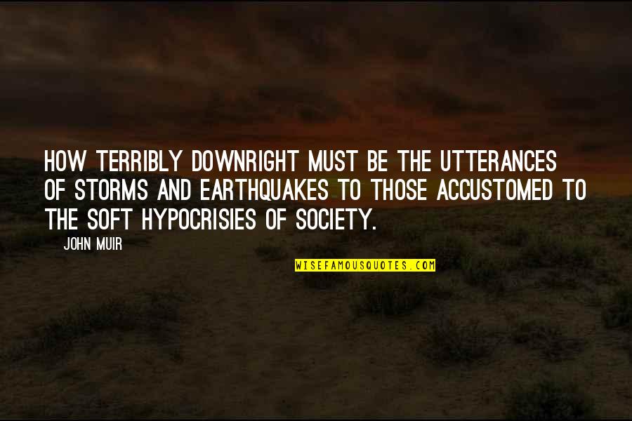 Earthquakes Quotes By John Muir: How terribly downright must be the utterances of