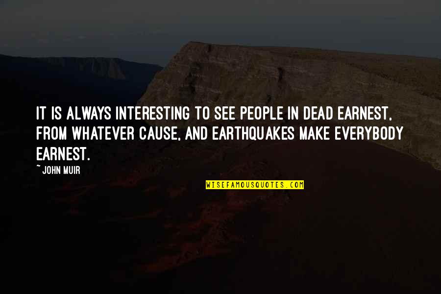 Earthquakes Quotes By John Muir: It is always interesting to see people in