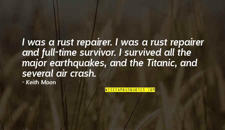 Earthquakes Quotes By Keith Moon: I was a rust repairer. I was a