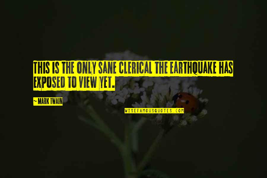 Earthquakes Quotes By Mark Twain: This is the only sane clerical the earthquake