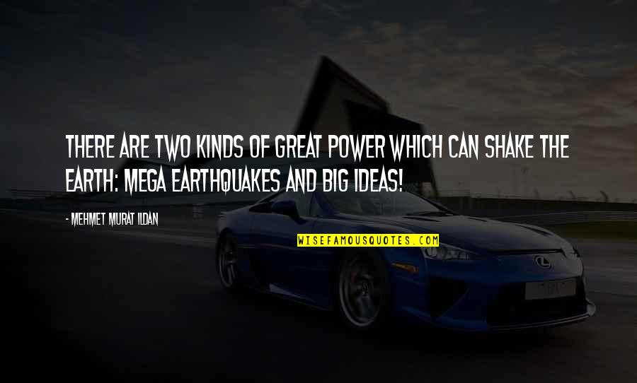 Earthquakes Quotes By Mehmet Murat Ildan: There are two kinds of great power which