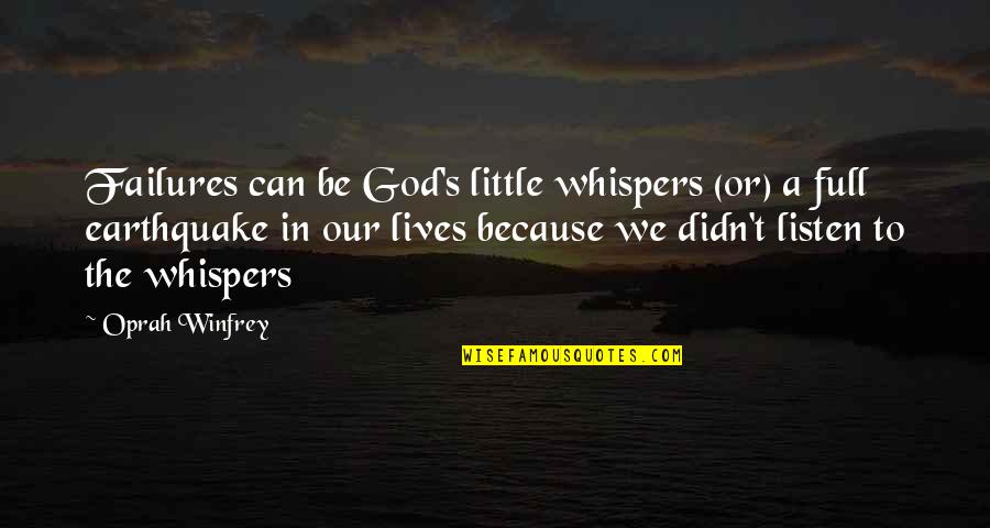 Earthquakes Quotes By Oprah Winfrey: Failures can be God's little whispers (or) a