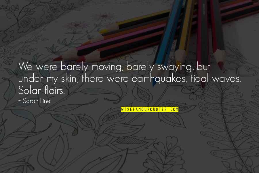 Earthquakes Quotes By Sarah Fine: We were barely moving, barely swaying, but under
