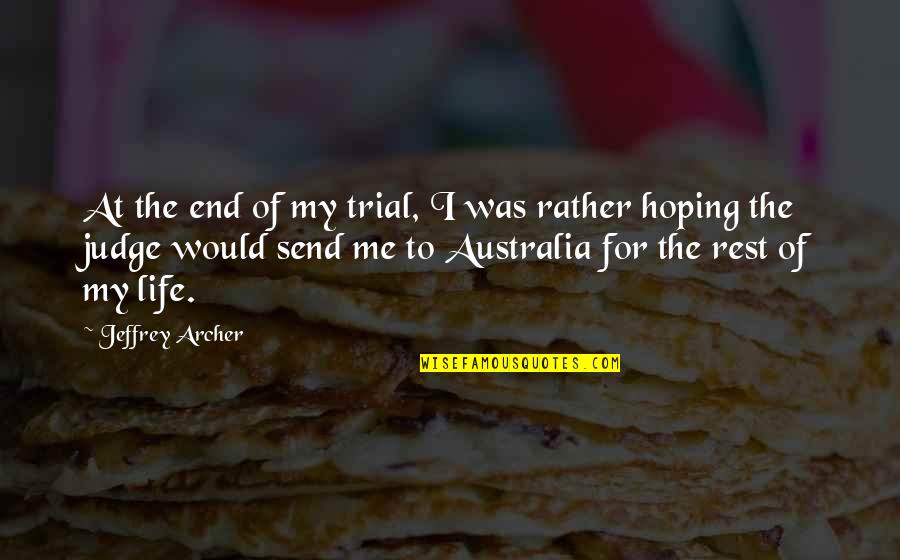 Earthquakes Safety Quotes By Jeffrey Archer: At the end of my trial, I was