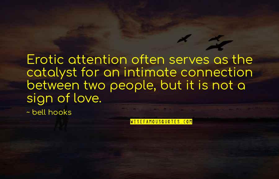 Earthquakes Tagalog Quotes By Bell Hooks: Erotic attention often serves as the catalyst for