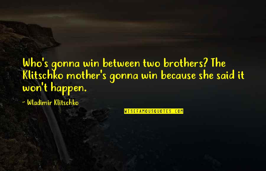 Earthquakes Tagalog Quotes By Wladimir Klitschko: Who's gonna win between two brothers? The Klitschko