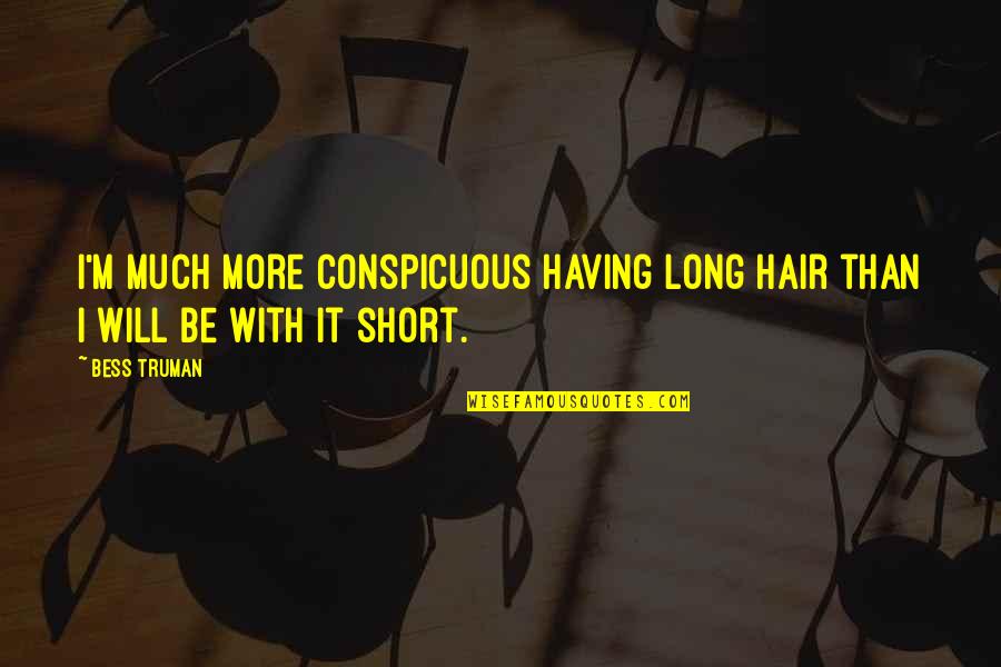 Earthrights International Washington Quotes By Bess Truman: I'm much more conspicuous having long hair than