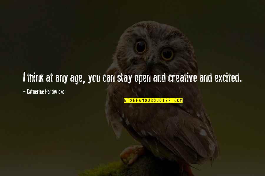 Earthrights International Washington Quotes By Catherine Hardwicke: I think at any age, you can stay