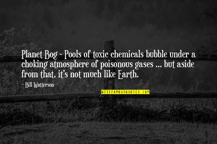 Earth's Atmosphere Quotes By Bill Watterson: Planet Bog - Pools of toxic chemicals bubble