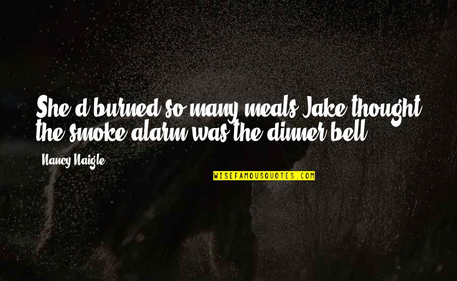 Earths Movement Quotes By Nancy Naigle: She'd burned so many meals Jake thought the