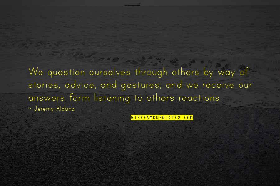 Earthseed Multivitamin Quotes By Jeremy Aldana: We question ourselves through others by way of