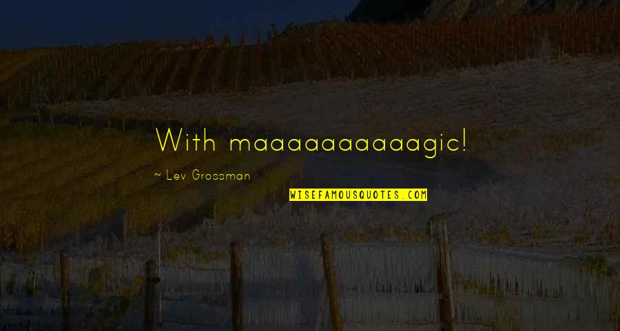 Earthseed Verses Quotes By Lev Grossman: With maaaaaaaaaagic! Earthseed Verses Quotes By Lev Grossman: With maaaaaaaaaagic!