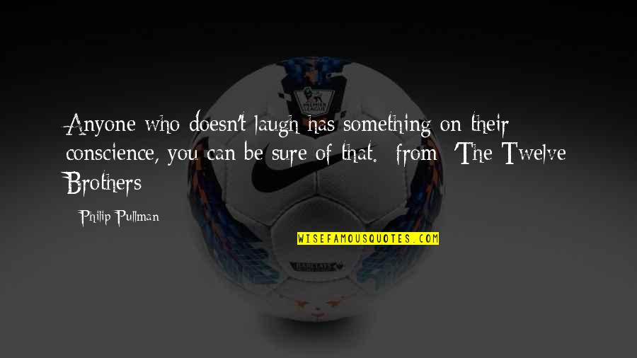 Earthshaker Build Quotes By Philip Pullman: Anyone who doesn't laugh has something on their