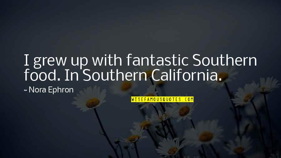 Earthshaker Og Quotes By Nora Ephron: I grew up with fantastic Southern food. In