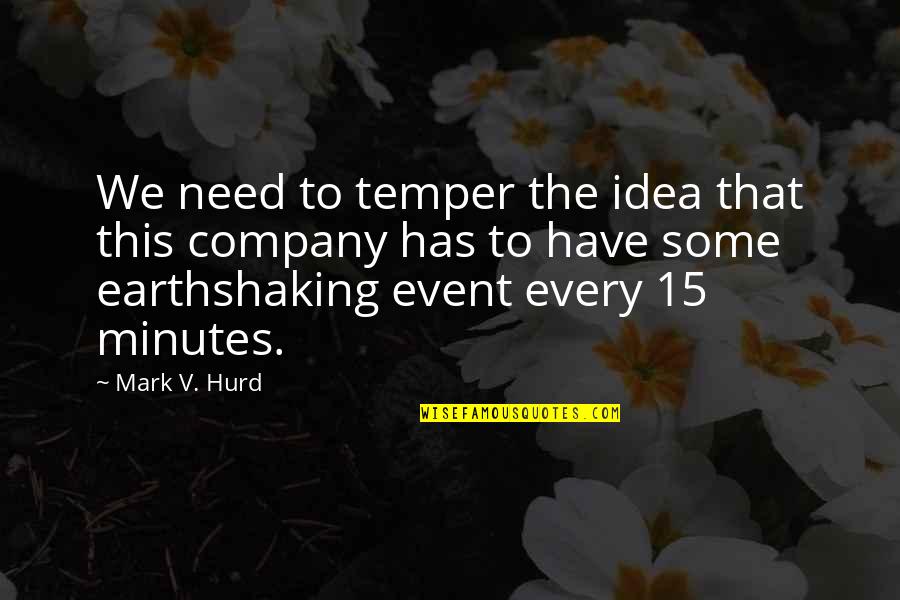 Earthshaking Event Quotes By Mark V. Hurd: We need to temper the idea that this