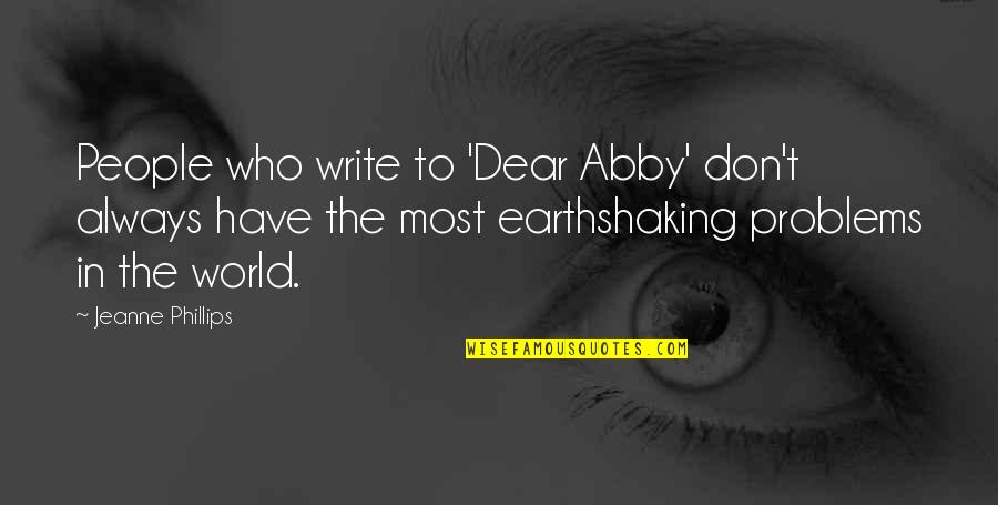 Earthshaking Quotes By Jeanne Phillips: People who write to 'Dear Abby' don't always