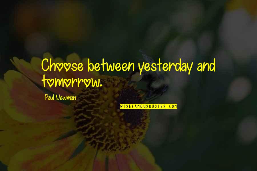 Earthshaking Quotes By Paul Newman: Choose between yesterday and tomorrow.