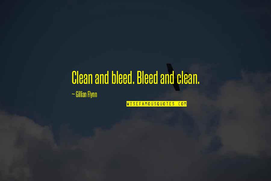 Earthships Quotes By Gillian Flynn: Clean and bleed. Bleed and clean.