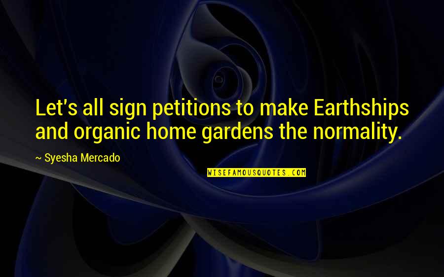 Earthships Quotes By Syesha Mercado: Let's all sign petitions to make Earthships and