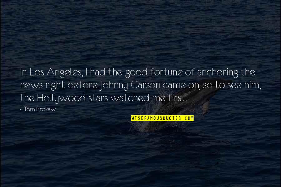 Earthward And Fire Quotes By Tom Brokaw: In Los Angeles, I had the good fortune Earthward And Fire Quotes By Tom Brokaw: In Los Angeles, I had the good fortune