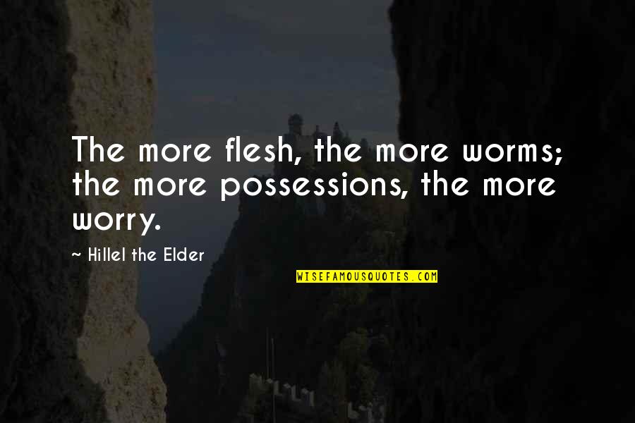 Earthward Nh Quotes By Hillel The Elder: The more flesh, the more worms; the more