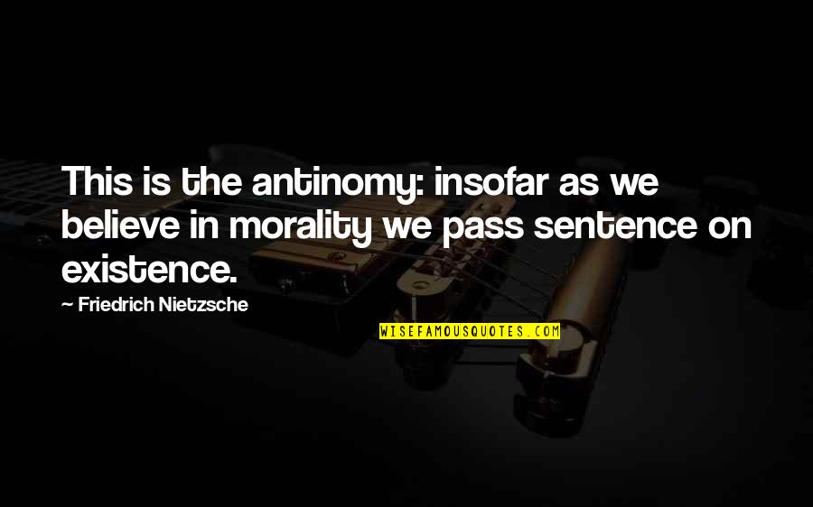 Earthward Oar Quotes By Friedrich Nietzsche: This is the antinomy: insofar as we believe Earthward Oar Quotes By Friedrich Nietzsche: This is the antinomy: insofar as we believe