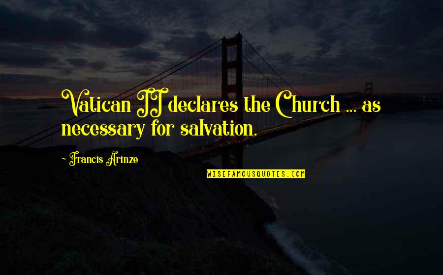 Earthwards Nh Quotes By Francis Arinze: Vatican II declares the Church ... as necessary