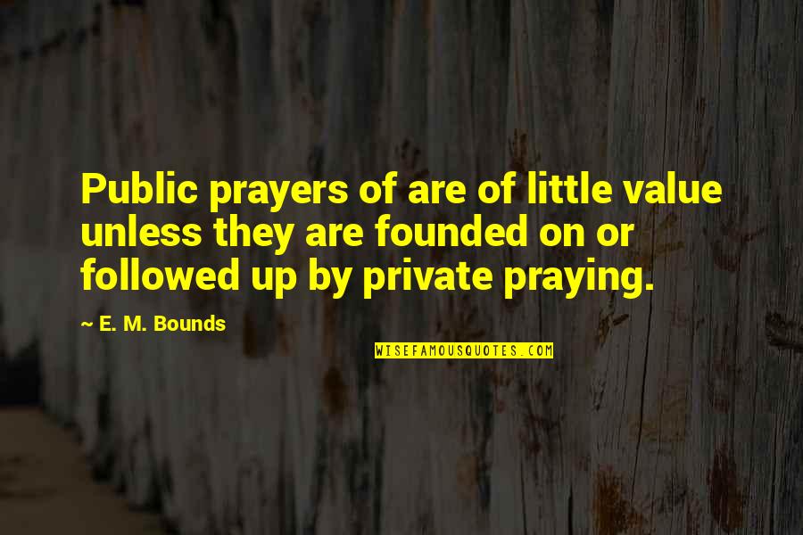 Earthwide Veinogen Quotes By E. M. Bounds: Public prayers of are of little value unless