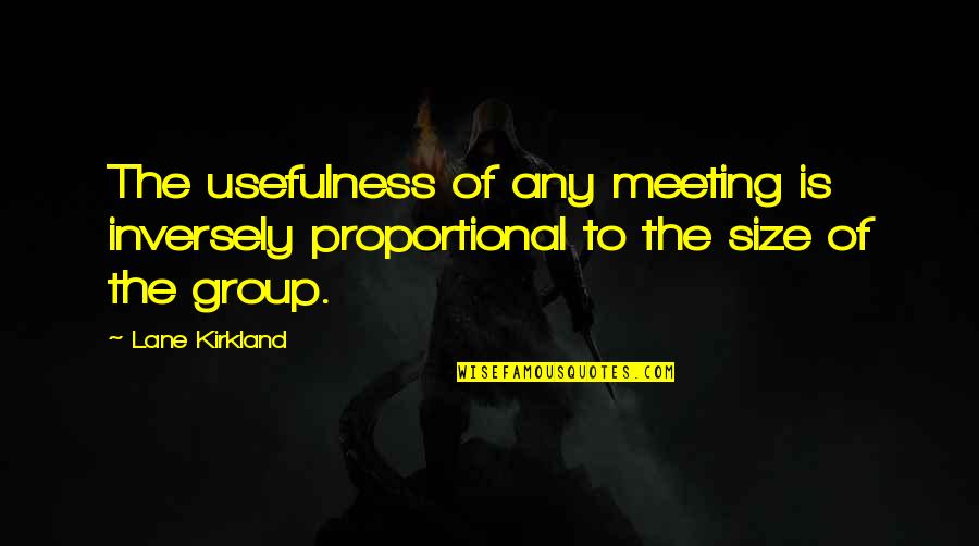 Earthwide Veinogen Quotes By Lane Kirkland: The usefulness of any meeting is inversely proportional