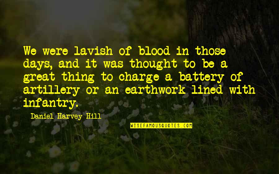 Earthwork Quotes By Daniel Harvey Hill: We were lavish of blood in those days, Earthwork Quotes By Daniel Harvey Hill: We were lavish of blood in those days,
