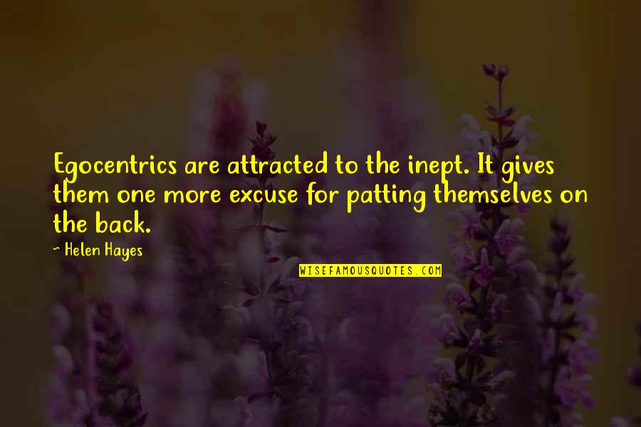 Earthworks Quotes By Helen Hayes: Egocentrics are attracted to the inept. It gives