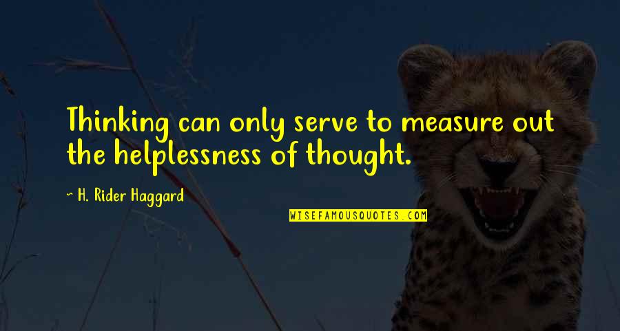 Earthy Baby Quotes By H. Rider Haggard: Thinking can only serve to measure out the