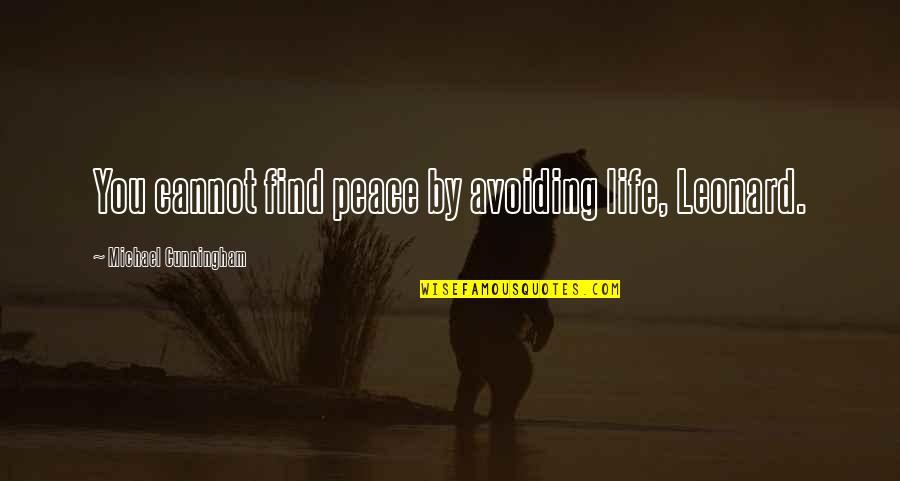 Earthy Baby Quotes By Michael Cunningham: You cannot find peace by avoiding life, Leonard.