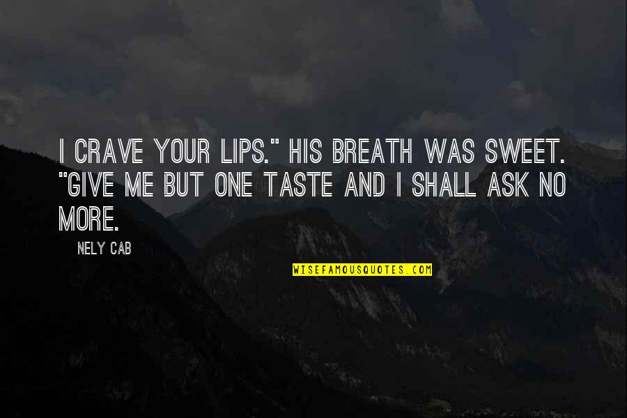 Earthy Baby Quotes By Nely Cab: I crave your lips." His breath was sweet.