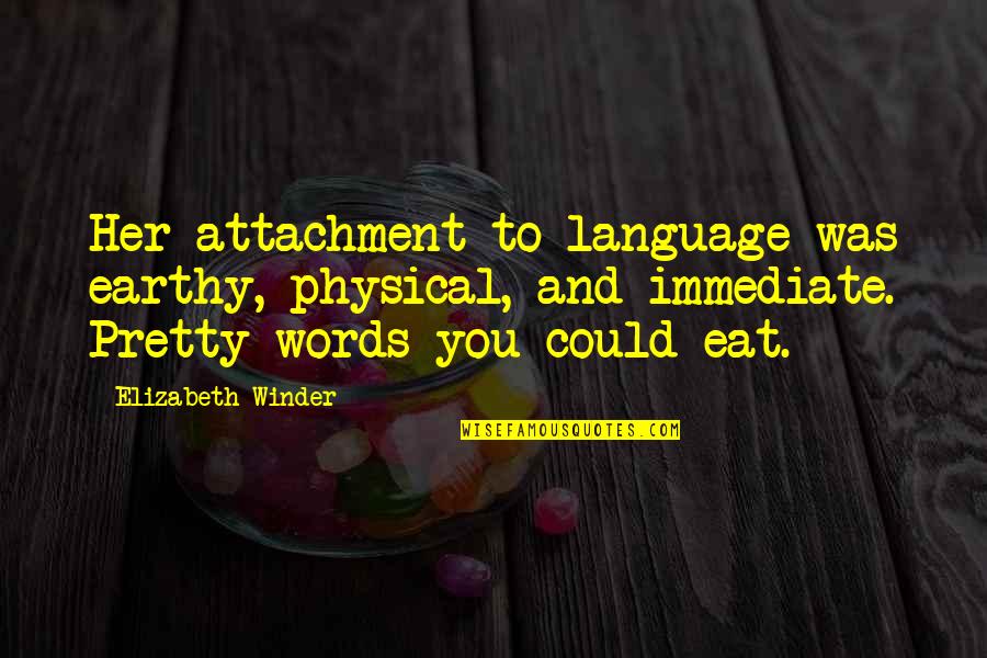 Earthy Quotes By Elizabeth Winder: Her attachment to language was earthy, physical, and