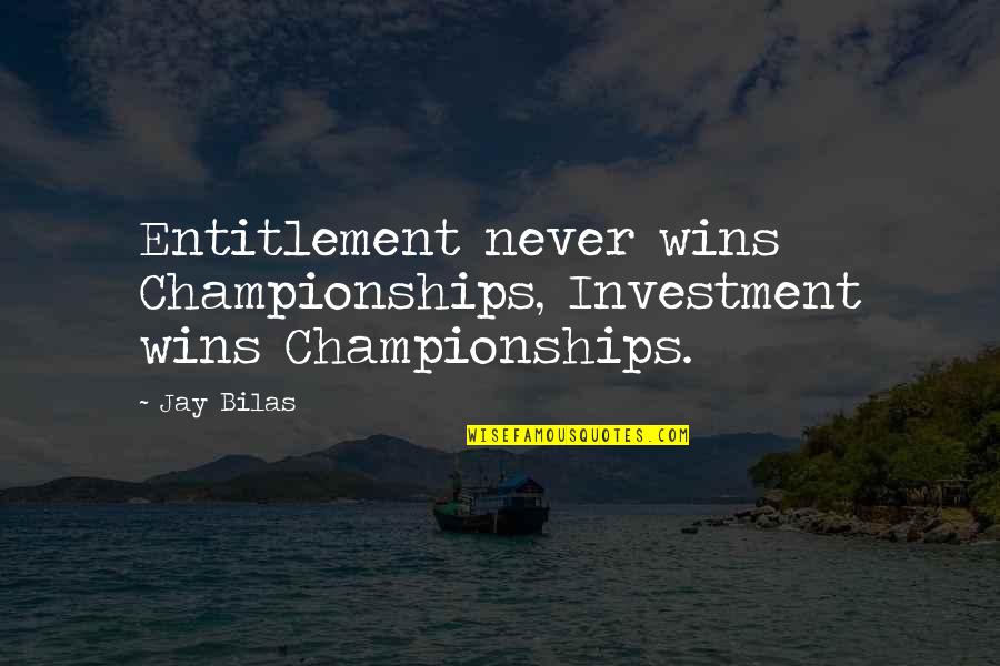 Earum Quotes By Jay Bilas: Entitlement never wins Championships, Investment wins Championships.