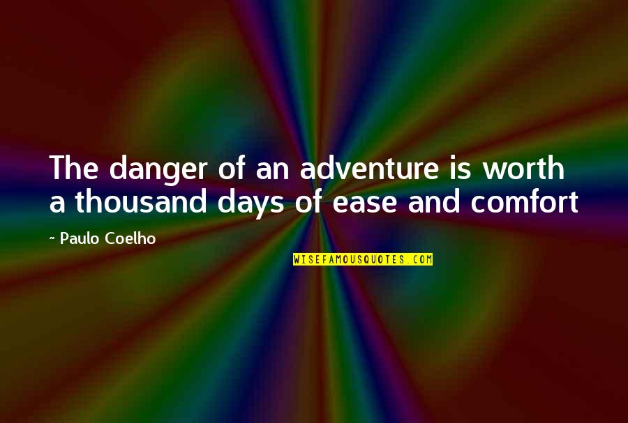 Ease And Comfort Quotes By Paulo Coelho: The danger of an adventure is worth a