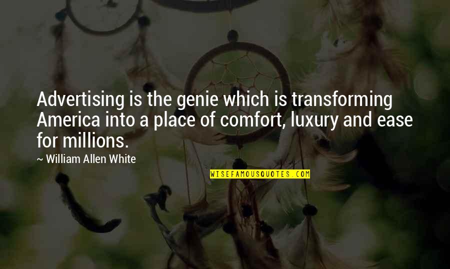 Ease And Comfort Quotes By William Allen White: Advertising is the genie which is transforming America