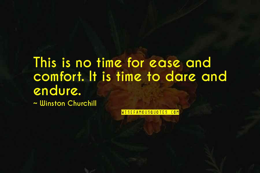 Ease And Comfort Quotes By Winston Churchill: This is no time for ease and comfort.