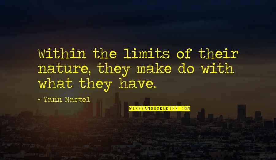 Ease And Effort Quotes By Yann Martel: Within the limits of their nature, they make