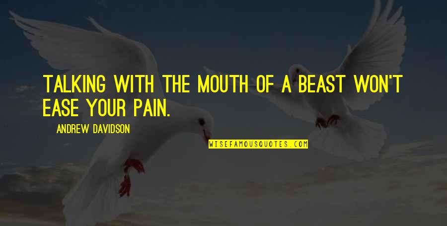 Ease Anger Quotes By Andrew Davidson: Talking with the mouth of a beast won't Ease Anger Quotes By Andrew Davidson: Talking with the mouth of a beast won't