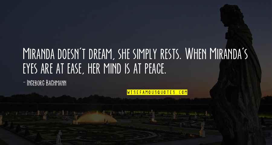 Ease My Mind Quotes By Ingeborg Bachmann: Miranda doesn't dream, she simply rests. When Miranda's