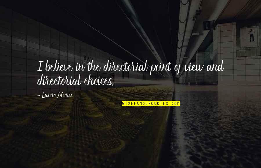 Ease The Mind Quotes By Laszlo Nemes: I believe in the directorial point of view
