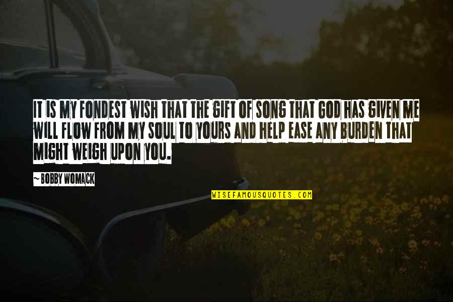Ease You Quotes By Bobby Womack: It is my fondest wish that the gift
