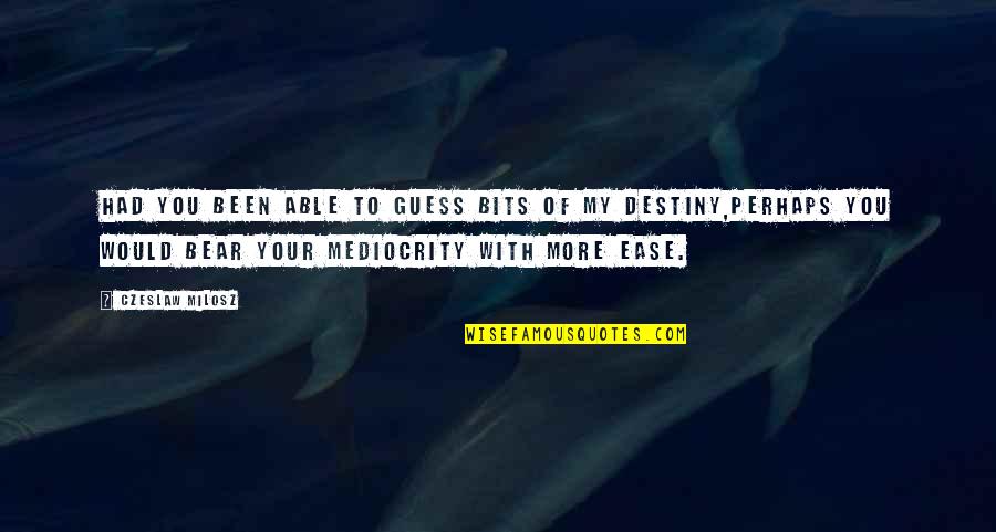 Ease You Quotes By Czeslaw Milosz: Had you been able to guess bits of