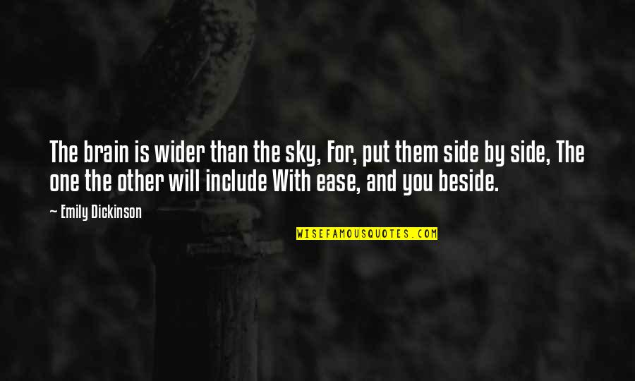Ease You Quotes By Emily Dickinson: The brain is wider than the sky, For,