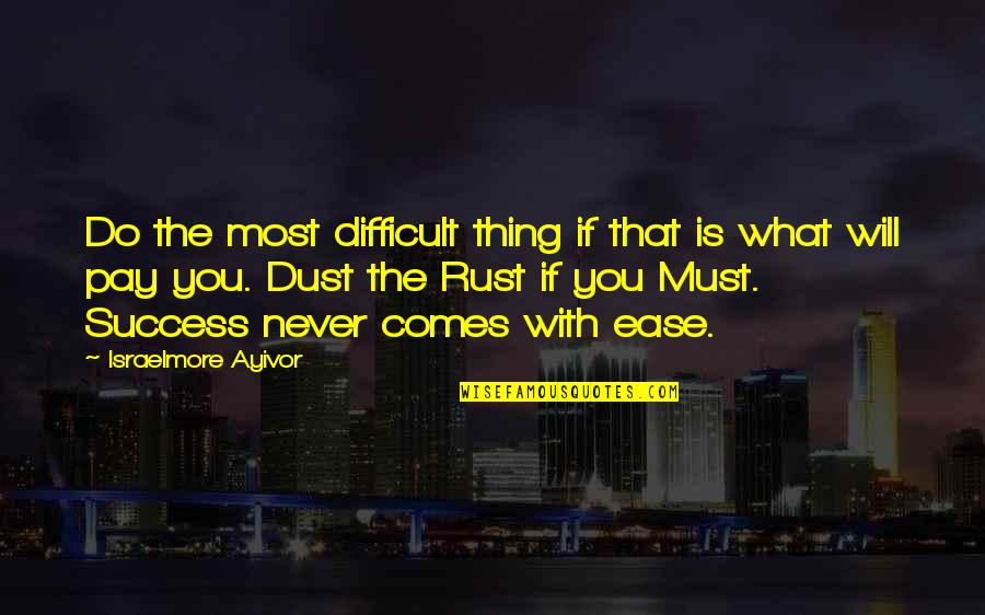 Ease You Quotes By Israelmore Ayivor: Do the most difficult thing if that is
