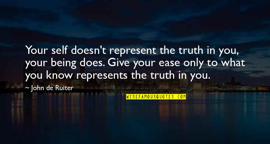 Ease You Quotes By John De Ruiter: Your self doesn't represent the truth in you,
